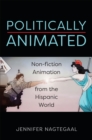 Politically Animated : Non-fiction Animation from the Hispanic World - Book