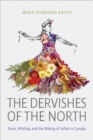 The Dervishes of the North : Rumi, Whirling, and the Making of Sufism in Canada - Book
