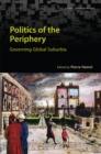 Politics of the Periphery : Governing Global Suburbia - Book