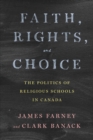 Faith, Rights, and Choice : The Politics of Religious Schools in Canada - Book