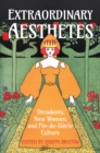 Extraordinary Aesthetes : Decadents, New Women, and Fin-de-Siecle Culture - Book