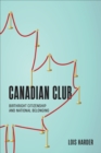 Canadian Club : Birthright Citizenship and National Belonging - Book