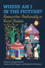 Where Am I in the Picture? : Researcher Positionality in Rural Studies - Book