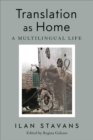 Translation as Home : A Multilingual Life - eBook