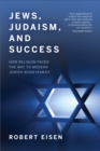 Jews, Judaism, and Success : How Religion Paved the Way to Modern Jewish Achievement - eBook
