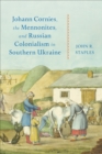 Johann Cornies, the Mennonites, and Russian Colonialism in Southern Ukraine - Book