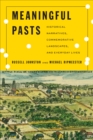 Meaningful Pasts : Historical Narratives, Commemorative Landscapes, and Everyday Lives - Book