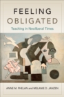 Feeling Obligated : Teaching in Neoliberal Times - Book