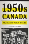 1950s Canada : Politics and Public Affairs - Book