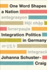 One Word Shapes a Nation : Integration Politics in Germany - Book