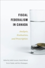 Fiscal Federalism in Canada : Analysis, Evaluation, Prescription - eBook