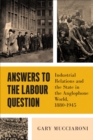 Answers to the Labour Question : Industrial Relations and the State in the Anglophone World, 1880-1945 - Book