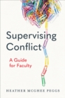 Supervising Conflict : A Guide for Faculty - Book