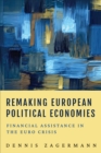 Remaking European Political Economies : Financial Assistance in the Euro Crisis - eBook