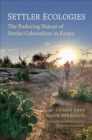 Settler Ecologies : The Enduring Nature of Settler Colonialism in Kenya - Book