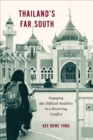 Thailand's Far South : Engaging the Difficult Realities in a Recurring Conflict - Book
