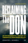 Reclaiming the Don : An Environmental History of Toronto's Don River Valley, Second Edition - Book