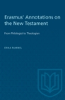 Erasmus' Annotations on the New Testament : From Philologist to Theologian - Book