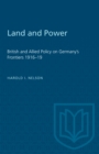 Land and Power : British and Allied Policy on Germany's Frontiers 1916-19 - Book
