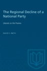 The Regional Decline of a National Party : Liberals on the Prairies - eBook