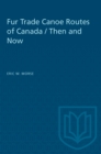 Fur Trade Canoe Routes of Canada / Then and Now - eBook
