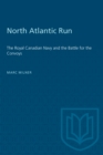 North Atlantic Run : The Royal Canadian Navy and the Battle for the Convoys - eBook