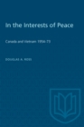 In the Interests of Peace : Canada and Vietnam 1954-73 - eBook