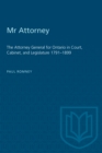 Mr Attorney : The Attorney General for Ontario in Court, Cabinet, and Legislature 1791-1899 - eBook