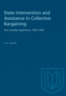 State Intervention and Assistance in Collective Bargaining : The Canadian Experience, 1943-1954 - eBook