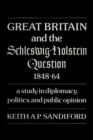 Great Britain and the Schleswig-Holstein Question 1848-64 : A study in diplomacy, politics, and public opinion - eBook