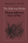 The Half-way Pacifist : Thomas Jefferson's View of War - eBook