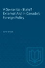 A Samaritan State? External Aid in Canada's Foreign Policy - Book