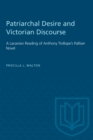 Patriarchal Desire and Victorian Discourse : A Lacanian Reading of Anthony Trollope's Palliser Novel - Book