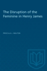 The Disruption of the Feminine in Henry James - Book