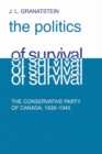 Politics of Survival : The Conservative Part of Canada, 1939-1945 - eBook