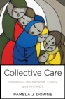 Collective Care : Indigenous Motherhood, Family, and HIV/AIDS - Book