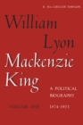 William Lyon Mackenzie King, Volume 1, 1874-1923 : A Political Biography - eBook