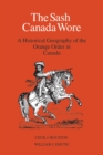 The Sash Canada Wore : A Historical Geography of the Orange Order in Canada - eBook