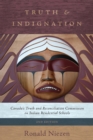 Truth and Indignation : Canada's Truth and Reconciliation Commission on Indian Residential Schools - Book