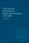 The Franchise and Politics in British North America 1755-1867 - eBook