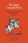 The Sash Canada Wore : A Historical Geography of the Orange Order in Canada - eBook