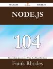 Node.Js 104 Success Secrets - 104 Most Asked Questions on Node.Js - What You Need to Know - Book