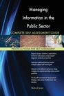 Managing Information in the Public Sector Complete Self-Assessment Guide - Book