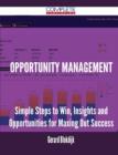 Opportunity Management - Simple Steps to Win, Insights and Opportunities for Maxing Out Success - Book