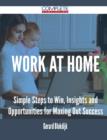 Work at Home - Simple Steps to Win, Insights and Opportunities for Maxing Out Success - Book