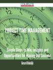 Project Time Management - Simple Steps to Win, Insights and Opportunities for Maxing Out Success - Book
