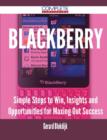 Blackberry - Simple Steps to Win, Insights and Opportunities for Maxing Out Success - Book