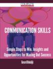 Communication Skills - Simple Steps to Win, Insights and Opportunities for Maxing Out Success - Book