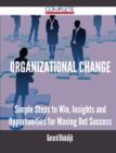 Organizational Change - Simple Steps to Win, Insights and Opportunities for Maxing Out Success - Book