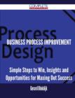 Business Process Improvement - Simple Steps to Win, Insights and Opportunities for Maxing Out Success - Book